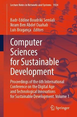 Computer Sciences for Sustainable Development: Proceedings of the 6th International Conference on the Digital Age and Technological Innovations for Sustainable Development, Volume 1