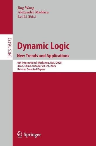 Dynamic Logic. New Trends and Applications: 6th International Workshop, DaLí 2025, Xi'an, China, October 20–21, 2025, Revised Selected Papers