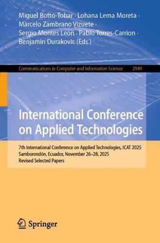 International Conference on Applied Technologies: 7th International Conference on Applied Technologies, ICAT 2025, Samborondón, Ecuador, November 26–28, 2025, Revised Selected Papers