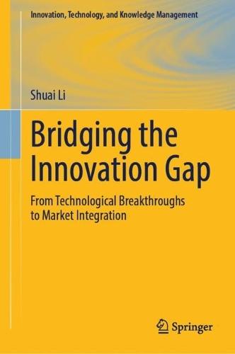 Bridging the Innovation Gap: From Technological Breakthroughs to Market Integration