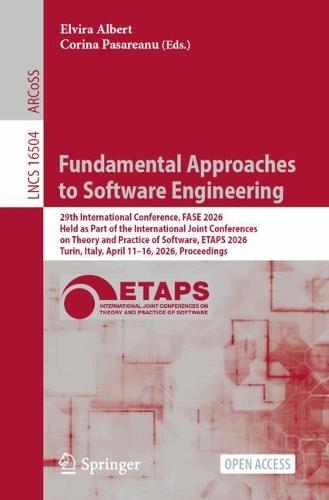Fundamental Approaches to Software Engineering: 29th International Conference, FASE 2026, Held as Part of the International Joint Conferences on Theory and Practice of Software, ETAPS 2026, Turin, Italy, April 11–16, 2026, Proceedings