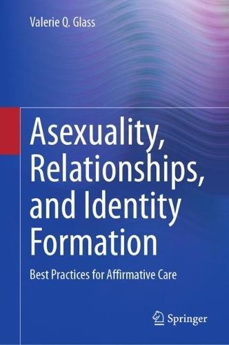 Asexuality, Relationships, and Identity Formation: Best Practices for Affirmative Care
