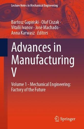 Advances in Manufacturing V: Volume 1 - Mechanical Engineering: Factory of the Future