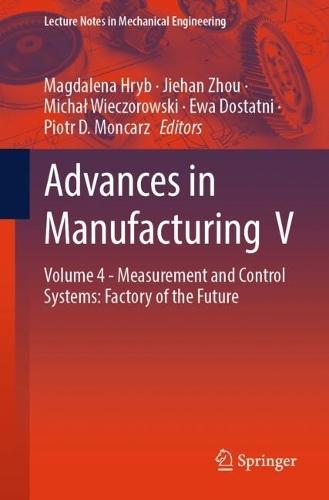 Advances in Manufacturing V: Volume 4 - Measurement and Control Systems: Factory of the Future