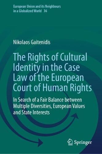 The Rights of Cultural Identity in the Case Law of the European Court of Human Rights: In Search of a Fair Balance between Multiple Diversities, European Values and State Interests