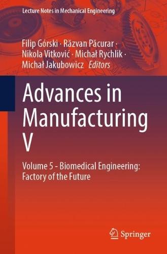 Advances in Manufacturing V: Volume 5 - Biomedical Engineering: Factory of the Future