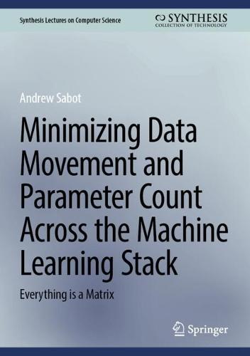 Minimizing Data Movement and Parameter Count Across the Machine Learning Stack: Everything is a Matrix