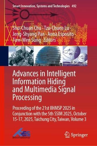 Advances in Intelligent Information Hiding and Multimedia Signal Processing: Proceeding of the 21st IIHMSP 2025 in Conjunction with the 5th SSIM 2025, October 15-17, 2025, Taichung City, Taiwan, Volume 3