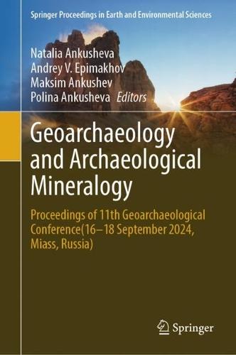 Geoarchaeology and Archaeological Mineralogy: Proceedings of 11th Geoarchaeological Conference(16–18 September 2024, Miass, Russia)
