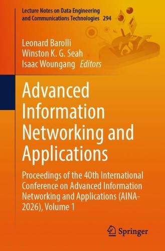 Advanced Information Networking and Applications: Proceedings of the 40-th International Conference on Advanced Information Networking and Applications (AINA-2026), Volume 1