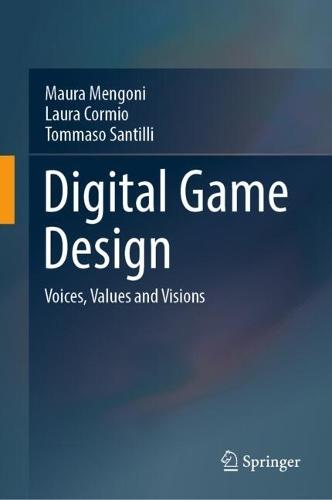 Digital Game Design: Voices, Values and Visions