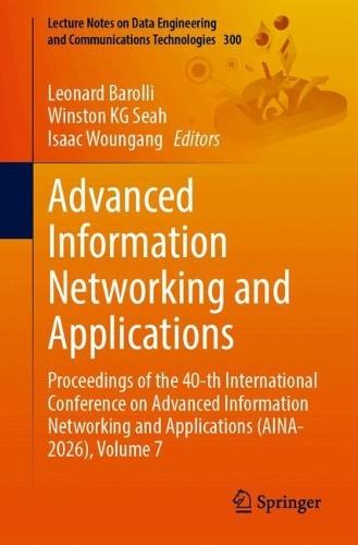 Advanced Information Networking and Applications: Proceedings of the 40-th International Conference on Advanced Information Networking and Applications (AINA-2026), Volume 7