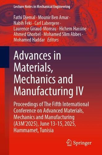 Advances in Materials, Mechanics and Manufacturing IV: Proceedings of The Fifth International Conference on Advanced Materials, Mechanics and Manufacturing (A3M’2025), June 13-15, 2025, Hammamet, Tunisia
