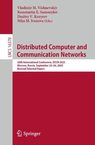 Distributed Computer and Communication Networks: 28th International Conference, DCCN 2025, Moscow, Russia, September 22–26, 2025, Revised Selected Papers