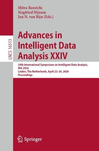 Advances in Intelligent Data Analysis XXIV: 24th International Symposium on Intelligent Data Analysis, IDA 2026, Leiden, The Netherlands, April 22–24, 2026, Proceedings