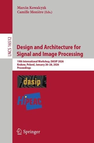 Design and Architecture for Signal and Image Processing: 19th International Workshop, DASIP 2026, Krakow, Poland, January 26 - 28, 2026, Proceedings
