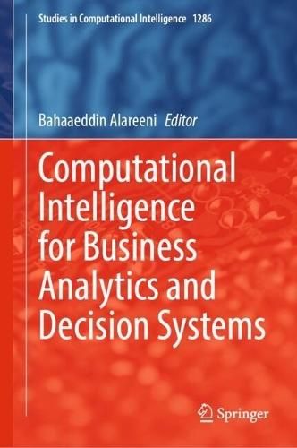 Computational Intelligence for Business Analytics and Decision Systems