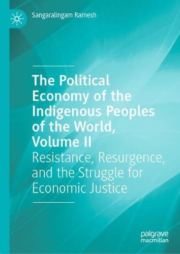 The Political Economy of the Indigenous Peoples of the World, Volume II: Resistance, Resurgence, and the Struggle for Economic Justice