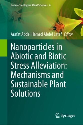 Nanoparticles in Abiotic and Biotic Stress Alleviation: Mechanisms and Sustainable Plant Solutions