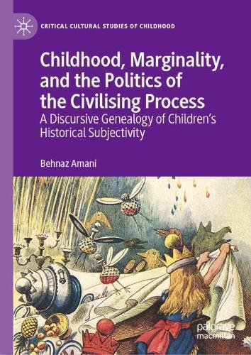 Childhood, Marginality, and the Politics of the Civilising Process: A Discursive Genealogy of Children’s Historical Subjectivity