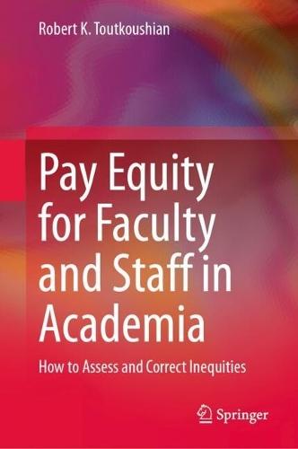 Pay Equity for Faculty and Staff in Academia: How to Assess and Correct Inequities