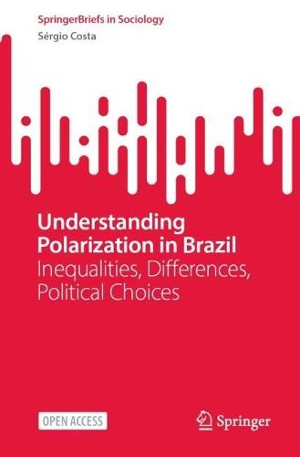 Understanding Polarization in Brazil: Inequalities, Differences, Political Choices