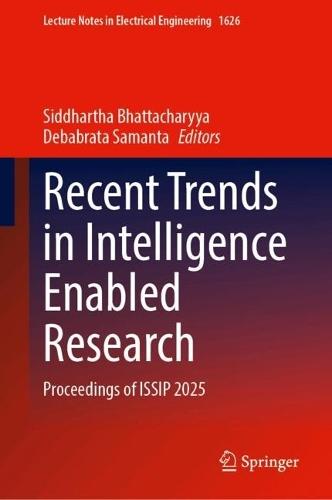 Recent Trends in Intelligence Enabled Research: Proceedings of ISSIP 2025