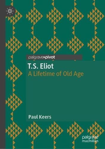 T.S. Eliot: A Lifetime of Old Age