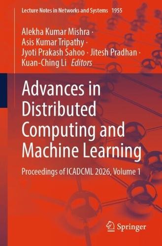 Advances in Distributed Computing and Machine Learning: Proceedings of ICADCML 2026, Volume 1