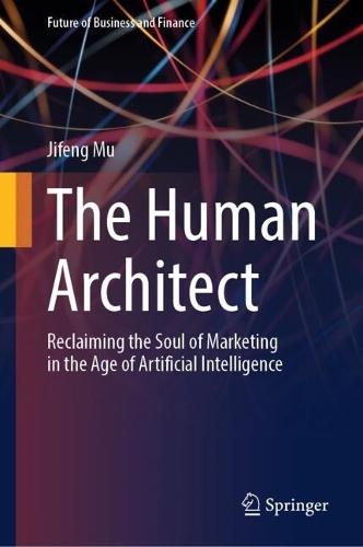 The Human Architect: Reclaiming the Soul of Marketing in the Age of Artificial Intelligence