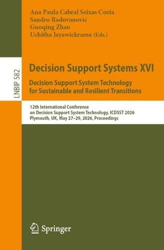 Decision Support Systems XVI. Decision Support System Technology for Sustainable and Resilient Transitions: 12th International Conference on Decision Support System Technology, ICDSST 2026, Plymouth, UK, May 27–29, 2026, Proceedings