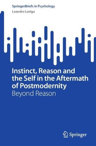 Instinct, Reason and the Self in the Aftermath of Postmodernity: Beyond Reason