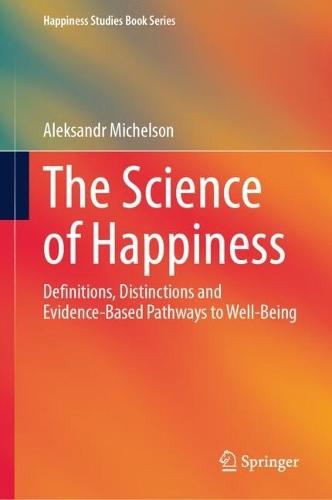 The Science of Happiness: Definitions, Distinctions and Evidence-Based Pathways to Well-Being