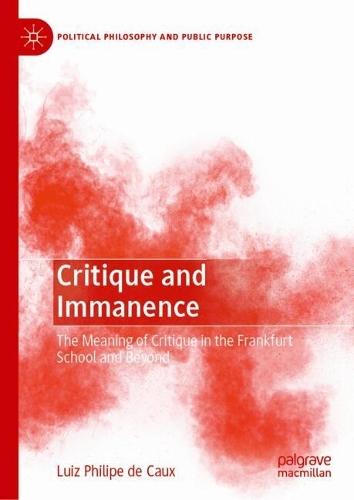 Critique and Immanence: The Meaning of Critique in the Frankfurt School and Beyond