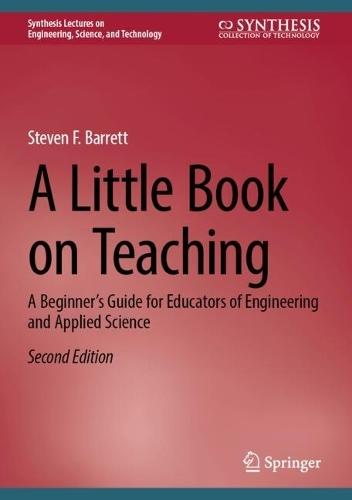 A Little Book on Teaching: A Beginner’s Guide for Educators of Engineering and Applied Science