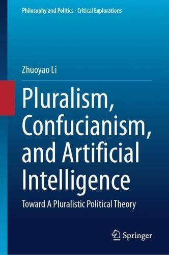 Pluralism, Confucianism, and Artificial Intelligence: Toward A Pluralistic Political Theory