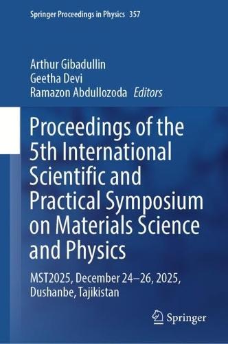 Proceedings of the 5th International Scientific and Practical Symposium on Materials Science and Physics: MST2025, December 24–26, 2025, Dushanbe, Tajikistan