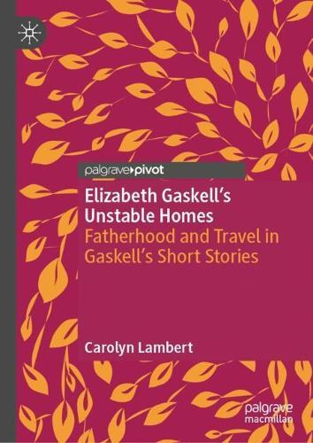 Elizabeth Gaskell’s Unstable Homes: Fatherhood and Travel in Gaskell’s Short Stories