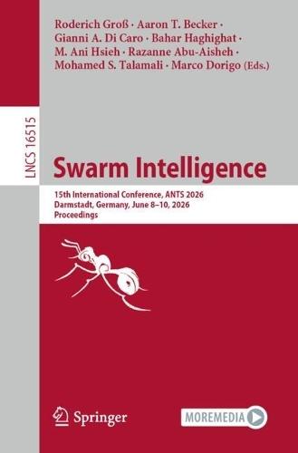 Swarm Intelligence: 15th International Conference, ANTS 2026, Darmstadt, Germany, June 8–10, 2026, Proceedings