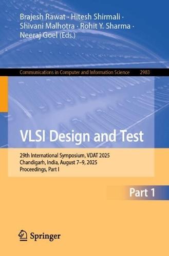 VLSI Design and Test: 29th International Symposium, VDAT 2025, Chandigarh, India, August 7–9, 2025, Proceedings, Part I