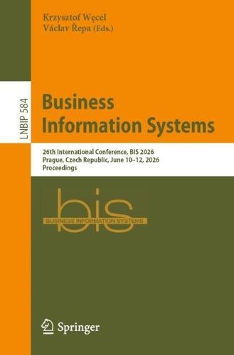 Business Information Systems: 26th International Conference, BIS 2026, Prague, Czech Republic, June 10–12, 2026, Proceedings