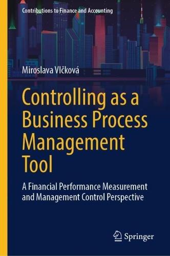 Controlling as a Business Process Management Tool: A Financial Performance Measurement and Management Control Perspective