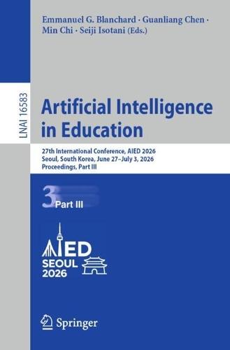 Artificial Intelligence in Education: 27th International Conference, AIED 2026, Seoul, South Korea, June 27–July 3, 2026, Proceedings, Part III