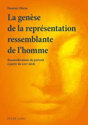 La Genèse de la Représentation Ressemblante de l'Homme: Reconsidérations Du Portrait À Partir Du XIII E Siècle