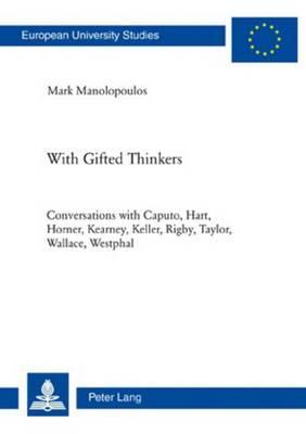 With Gifted Thinkers: Conversations with Caputo, Hart, Horner, Kearney, Keller, Rigby, Taylor, Wallace, Westphal