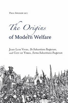The Origins of Modern Welfare: Juan Luis Vives, ""De Subventione Pauperum"", and City of Ypres, ""Forma Subventionis Pauperum""
