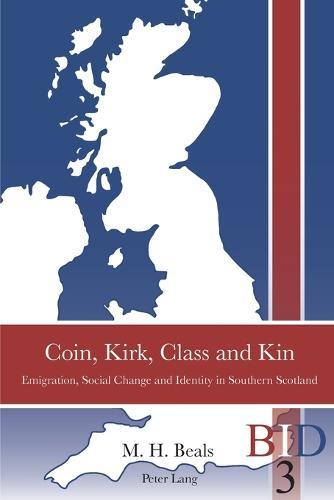 Coin, Kirk, Class and Kin: Emigration, Social Change and Identity in Southern Scotland