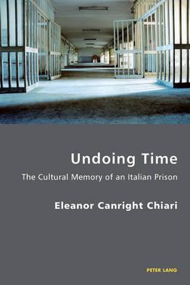 Undoing Time: The Cultural Memory of an Italian Prison