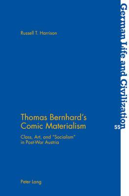 Thomas Bernhard’s Comic Materialism: Class, Art, and «Socialism» in Post-War Austria
