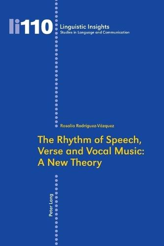 The Rhythm of Speech, Verse and Vocal Music: A New Theory